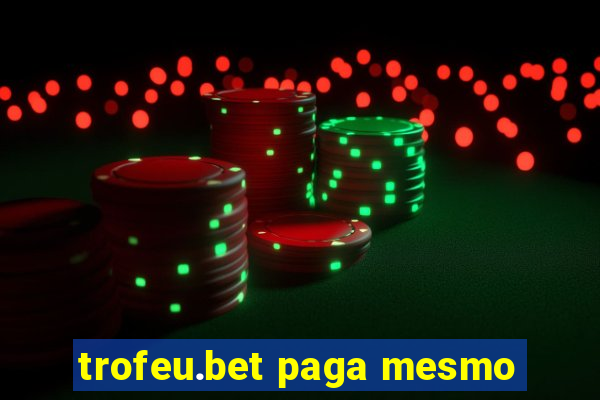 trofeu.bet paga mesmo